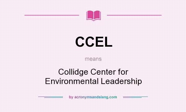 What does CCEL mean? It stands for Collidge Center for Environmental Leadership