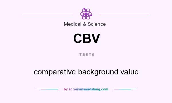 What does CBV mean? It stands for comparative background value