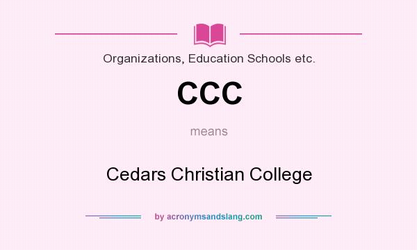 What does CCC mean? It stands for Cedars Christian College