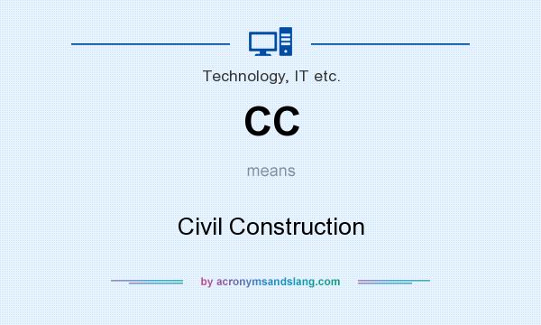 What does CC mean? It stands for Civil Construction