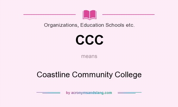 What does CCC mean? It stands for Coastline Community College