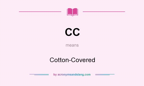 What does CC mean? It stands for Cotton-Covered