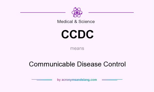 What does CCDC mean? It stands for Communicable Disease Control