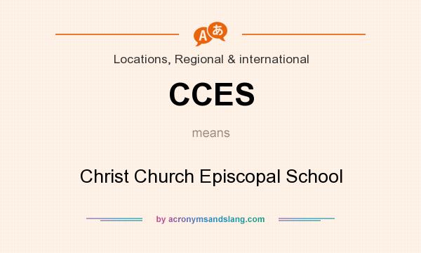 What does CCES mean? It stands for Christ Church Episcopal School