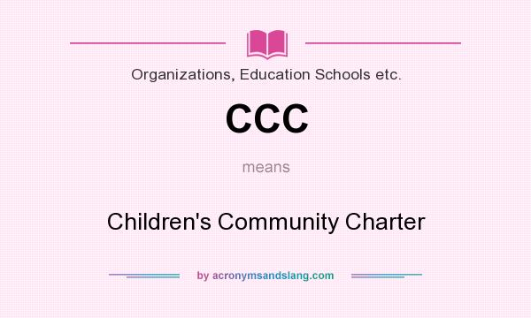 What does CCC mean? It stands for Children`s Community Charter