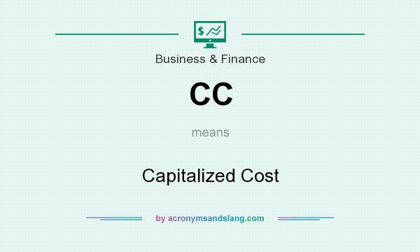 What does CC mean? It stands for Capitalized Cost