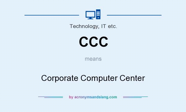 What does CCC mean? It stands for Corporate Computer Center