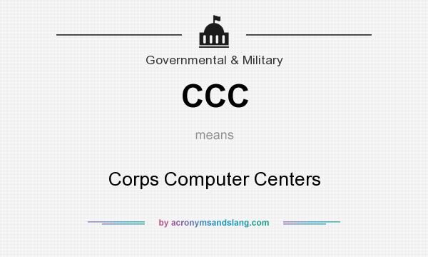 What does CCC mean? It stands for Corps Computer Centers
