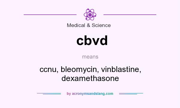 What does cbvd mean? It stands for ccnu, bleomycin, vinblastine, dexamethasone