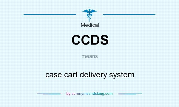 What does CCDS mean? It stands for case cart delivery system