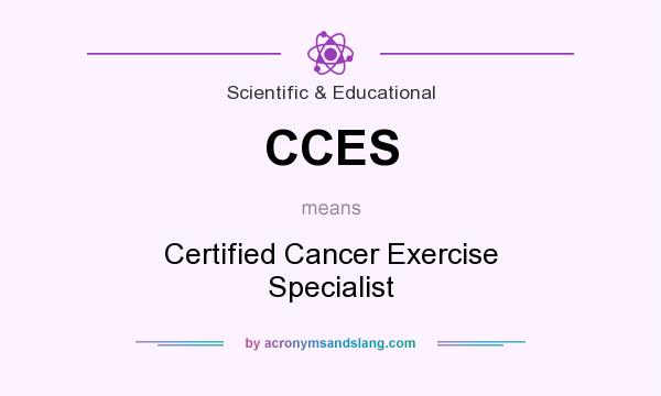 What does CCES mean? It stands for Certified Cancer Exercise Specialist