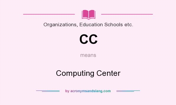 What does CC mean? It stands for Computing Center