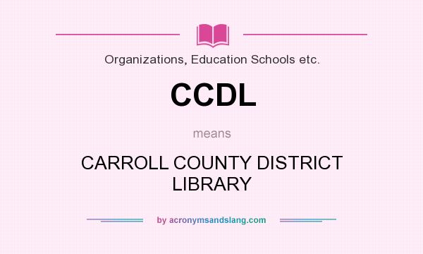 What does CCDL mean? It stands for CARROLL COUNTY DISTRICT LIBRARY