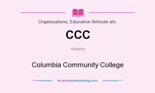 What does CCC mean? It stands for Columbia Community College