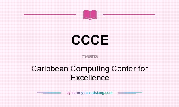 What does CCCE mean? It stands for Caribbean Computing Center for Excellence