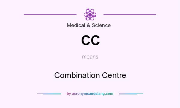 What does CC mean? It stands for Combination Centre