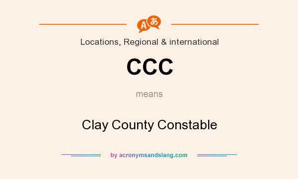 What does CCC mean? It stands for Clay County Constable