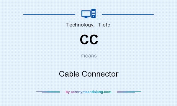 What does CC mean? It stands for Cable Connector