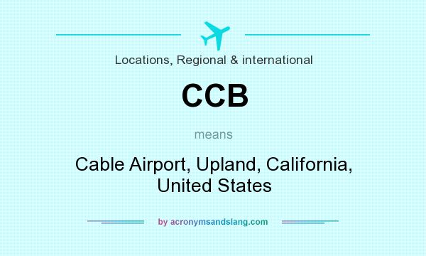 What does CCB mean? It stands for Cable Airport, Upland, California, United States