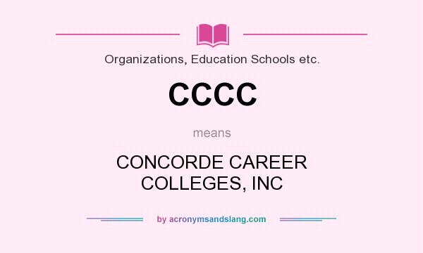 What does CCCC mean? It stands for CONCORDE CAREER COLLEGES, INC