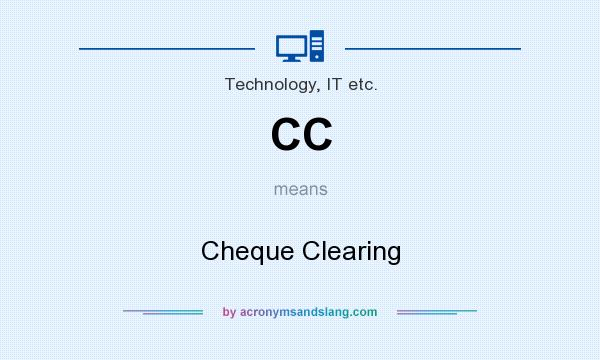 What does CC mean? It stands for Cheque Clearing