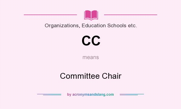 What does CC mean? It stands for Committee Chair
