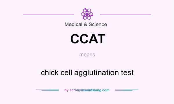 What does CCAT mean? It stands for chick cell agglutination test