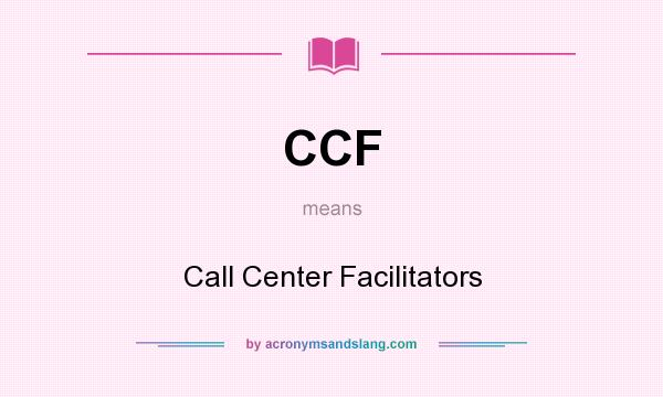 What does CCF mean? It stands for Call Center Facilitators