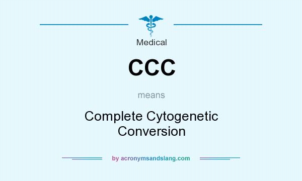What does CCC mean? It stands for Complete Cytogenetic Conversion