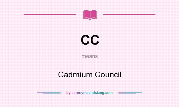 What does CC mean? It stands for Cadmium Council