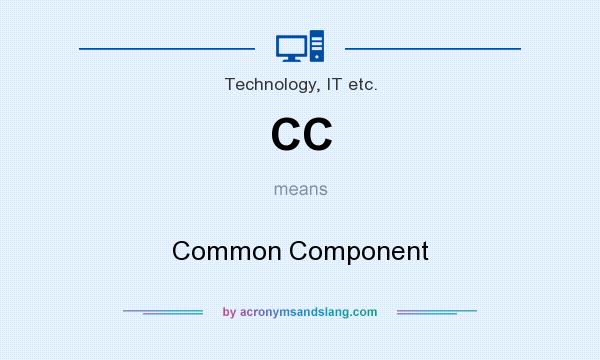 What does CC mean? It stands for Common Component