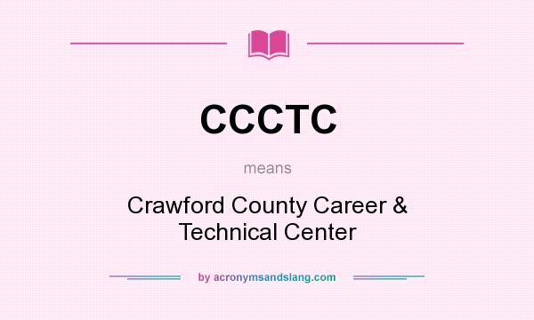 What does CCCTC mean? It stands for Crawford County Career & Technical Center