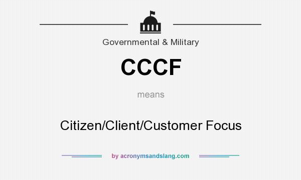 What does CCCF mean? It stands for Citizen/Client/Customer Focus