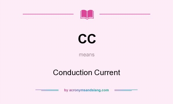 What does CC mean? It stands for Conduction Current
