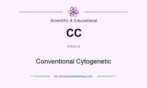 What does CC mean? It stands for Conventional Cytogenetic