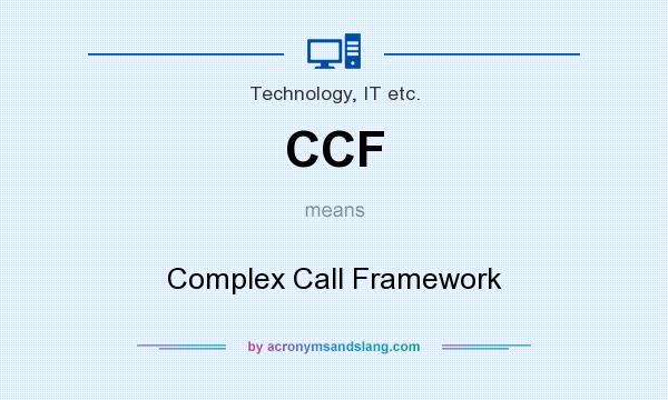 What does CCF mean? It stands for Complex Call Framework