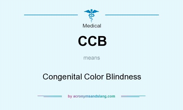 What does CCB mean? It stands for Congenital Color Blindness