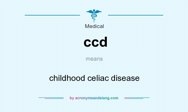 What does ccd mean? It stands for childhood celiac disease