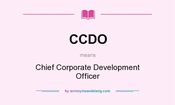 What does CCDO mean? It stands for Chief Corporate Development Officer