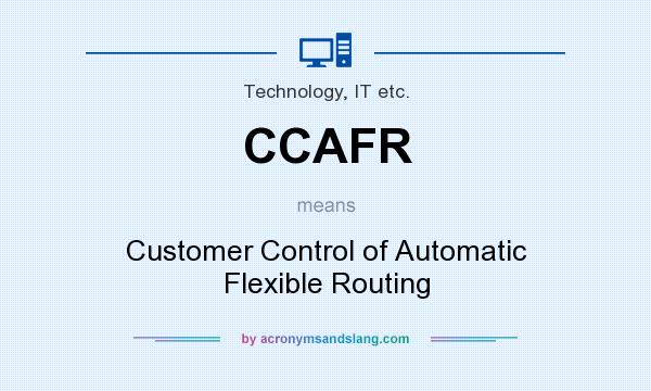 What does CCAFR mean? It stands for Customer Control of Automatic Flexible Routing
