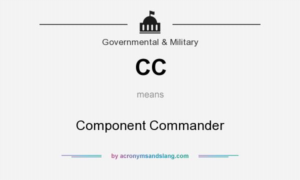 What does CC mean? It stands for Component Commander