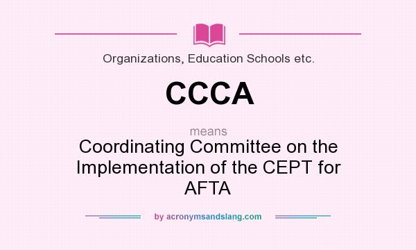 What does CCCA mean? It stands for Coordinating Committee on the Implementation of the CEPT for AFTA