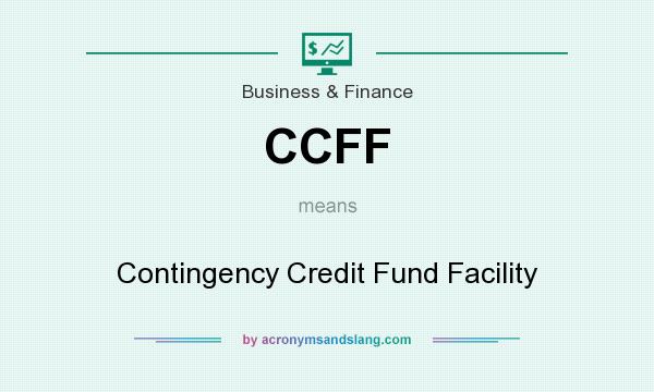What does CCFF mean? It stands for Contingency Credit Fund Facility