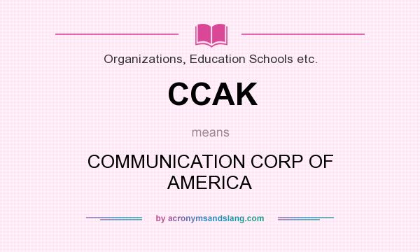 What does CCAK mean? It stands for COMMUNICATION CORP OF AMERICA