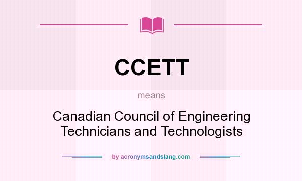 What does CCETT mean? It stands for Canadian Council of Engineering Technicians and Technologists