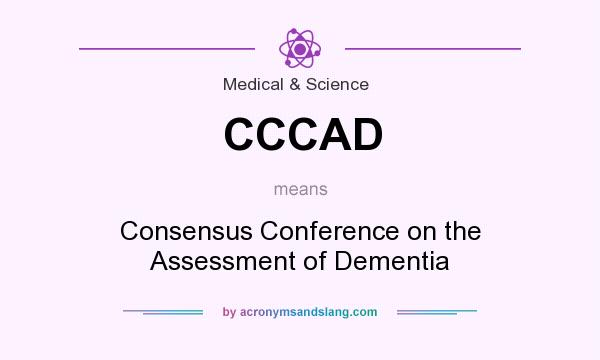 What does CCCAD mean? It stands for Consensus Conference on the Assessment of Dementia
