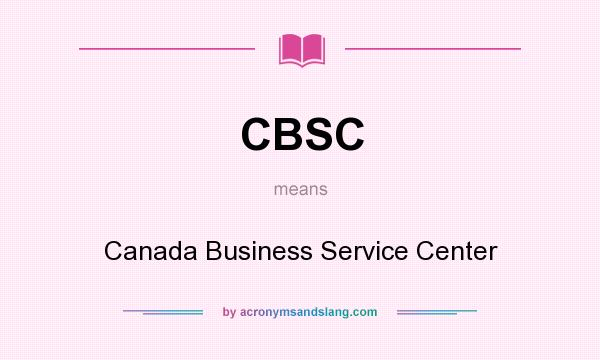 What does CBSC mean? It stands for Canada Business Service Center