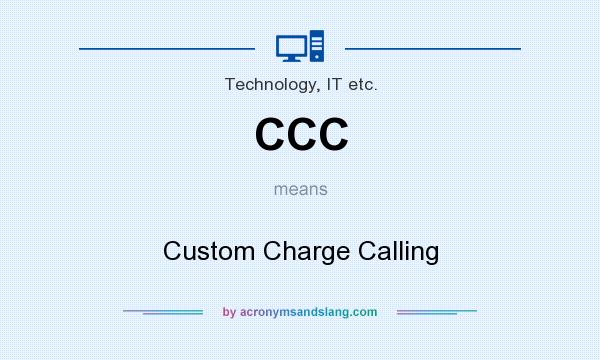 What does CCC mean? It stands for Custom Charge Calling