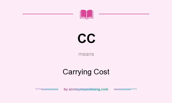 What does CC mean? It stands for Carrying Cost