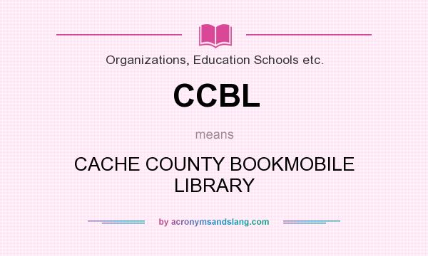 What does CCBL mean? It stands for CACHE COUNTY BOOKMOBILE LIBRARY